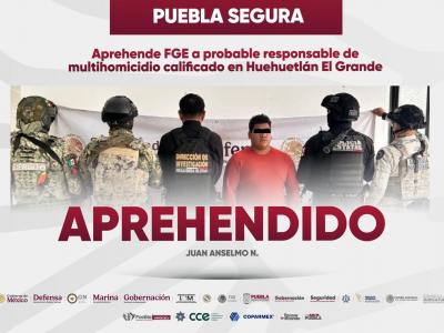 Puebla Segura: Cero impunidad ante la delincuencia; cae presunto responsable de multihomicidio en Huehuetl&aacute;n El Grande